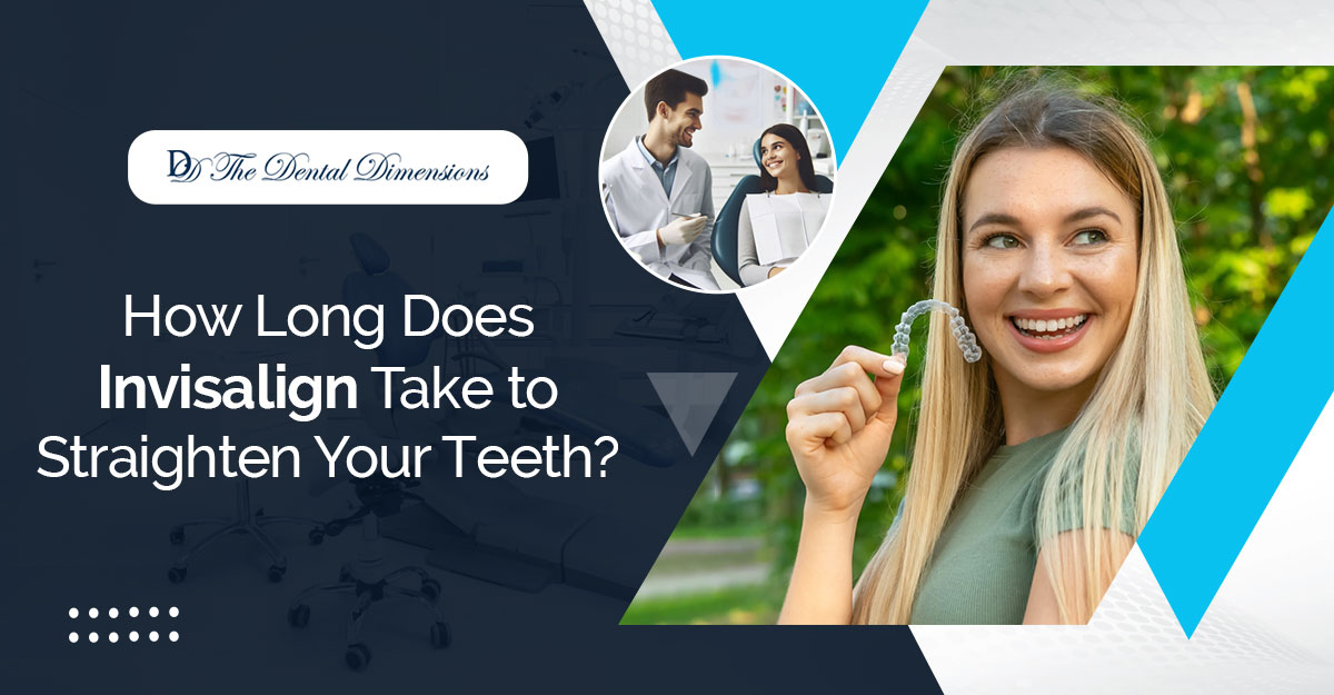 How Long Does Invisalign Take to Straighten Your Teeth